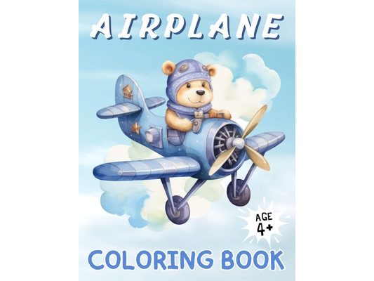 Airplane Coloring Book: A Sky High Coloring Adventure for Kids Ages 4 & Above ǀ 50 Images ǀ Large Print ǀ Perfect Gifts for Kids