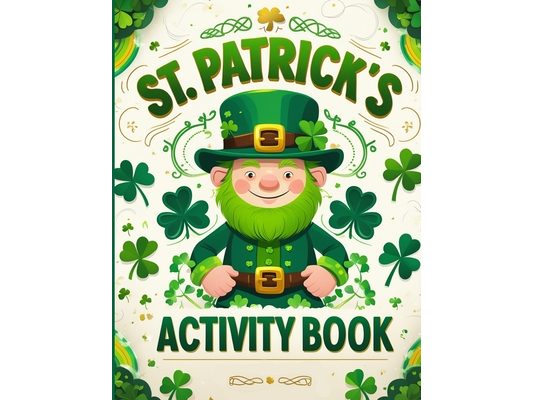 St. Patrİck Actİvİty Book for Kİds Ages 3+: Activity Pages For Kids With Mazes, Dot-to-Dots, Color By Number, Shadow Match, Word S