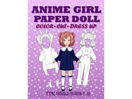 Anime Girl Paper Doll for Girls Ages 7-12; Cut, Color and Dress up