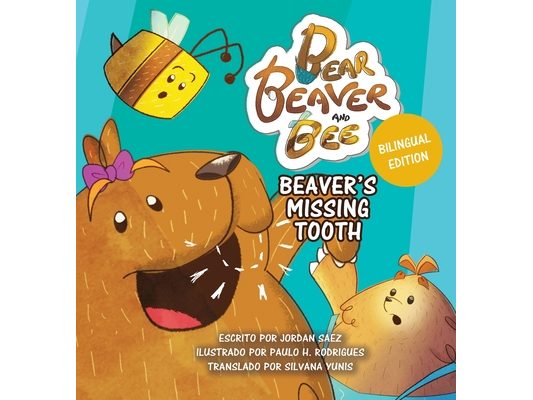 Bear, Beaver, and Bee: Beaver's Missing Tooth: Beaver's Missing Tooth (Spanish Edition): Beaver's Missing Tooth