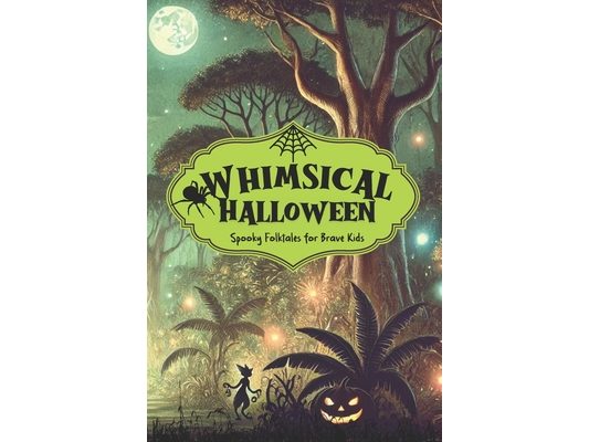 Whimsical Halloween: Spooky Folktales for Brave Kids I Halloween Stories for Kids I Gothic Stories for Children