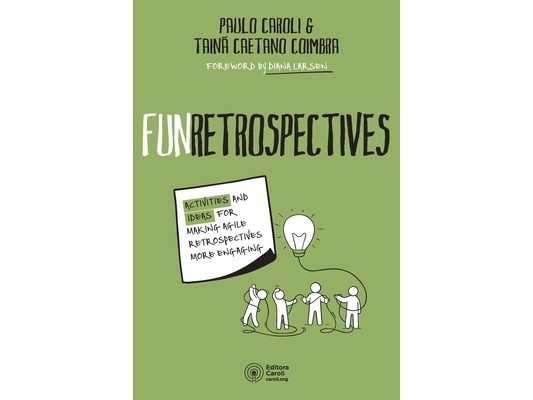 FunRetrospectives: activities and ideas for making agile retrospectives more engaging