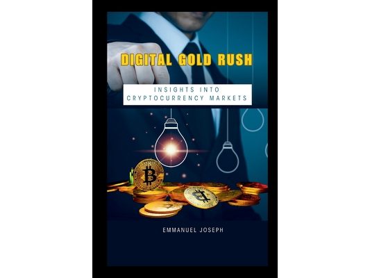 Digital Gold Rush: Insights into Cryptocurrency Markets