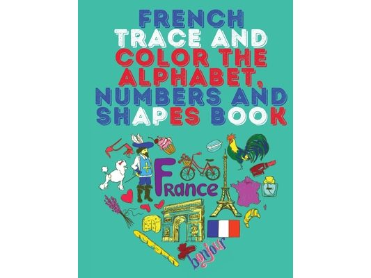 French Trace and Color the Alphabet, Numbers and Shapes Book.Stunning Educational Book.Contains; Trace and Color the Letters, Numbers and Shapes suita