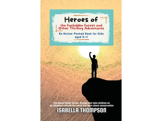 Heroes of the Forbidden Forest and Other Thrilling Adventures: An Action-Packed Book for Kids aged 9-11