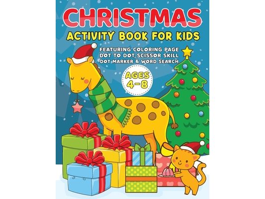 Christmas Activity Book for Kids: Coloring Pages, How to Draw, Word Search, Dot Marker, Mazes for Kids, Christmas Activity Books for Girls and Boys