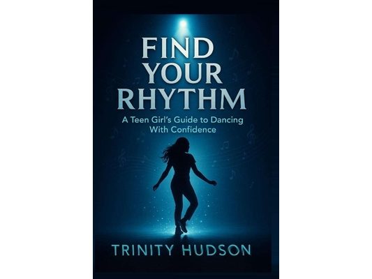 Find Your Rhythm: A Teen Girl's Guide To Dancing With Confidence