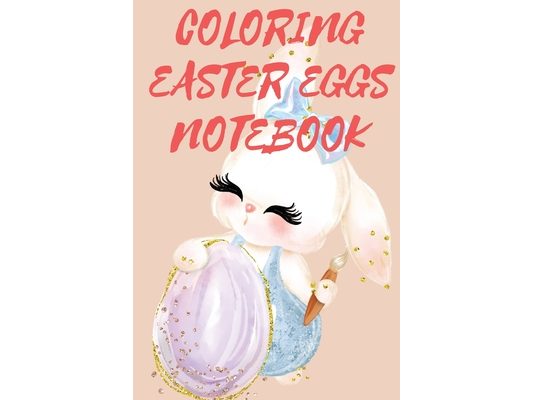 Coloring Easter Eggs Notebook