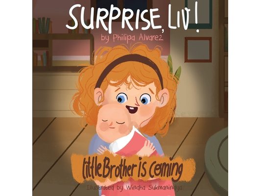 Surprise Liv! Little Brother is coming!: A story of a big sister very happy with her little brother.