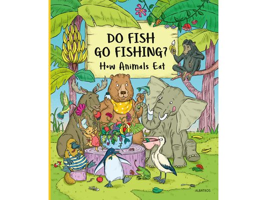 Do Fish Go Fishing?: How Animals Eat