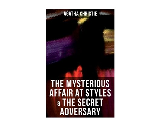 The Mysterious Affair at Styles & the Secret Adversary