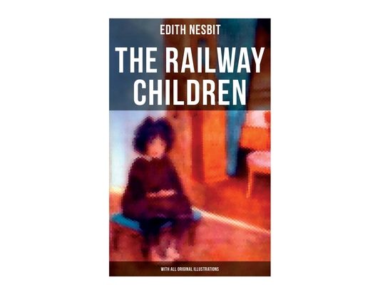 The Railway Children (With All Original Illustrations): Adventure Classic