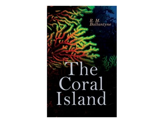 The Coral Island: Sea Adventure Novel: A Tale of the Pacific Ocean