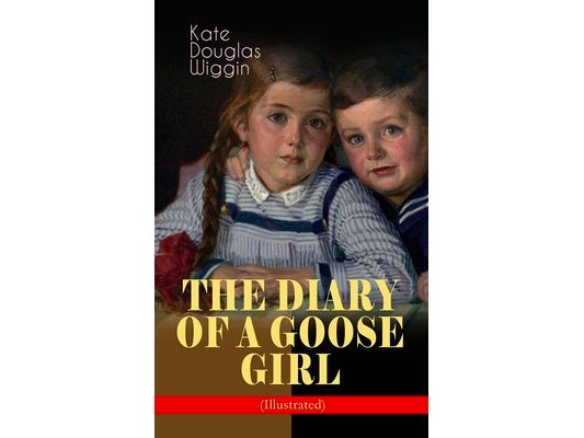 THE DIARY OF A GOOSE GIRL (Illustrated): Children's Book for Girls