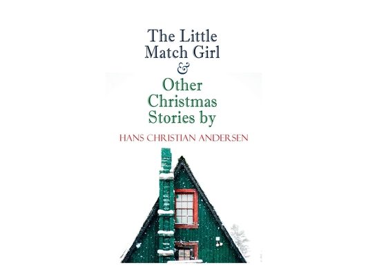 The Little Match Girl & Other Christmas Stories by Hans Christian Andersen: Christmas Specials Series