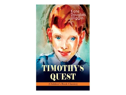 TIMOTHY'S QUEST (Children's Book Classic): A Story for Anyone Young or Old, Who Cares to Read it