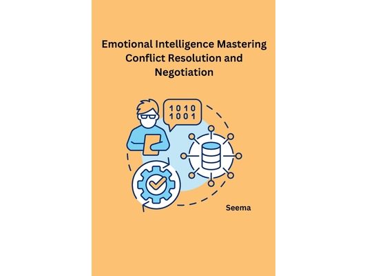 Emotional Intelligence Mastering Conflict Resolution and Negotiation