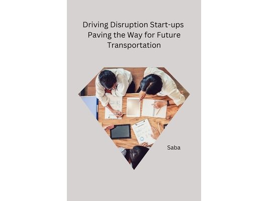 Driving Disruption Start-ups Paving the Way for Future Transportation