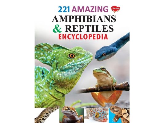 221 Amazing Amphibians & Reptiles Encyclopedia