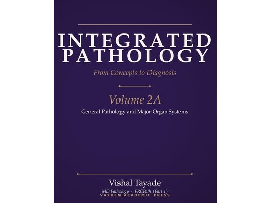 Integrated Pathology: From Concepts to Diagnosis - Volume 2A: General Pathology and Major Organ Systems