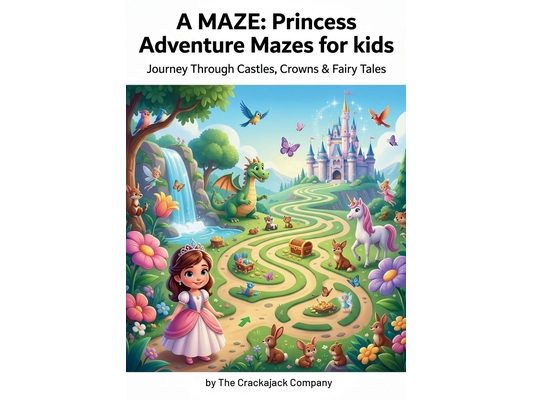A Maze: Princess Adventure Mazes for Kids: Journey Through Castles, Crowns & Fairy Tales