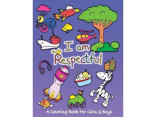 I Am Respectful: A Coloring Book for Girls and Boys - Activity Book for Kids to Build A Strong Character