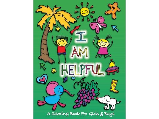 I Am Helpful: A Coloring Book for Girls and Boys - Activity Book for Kids to Build A Strong Character