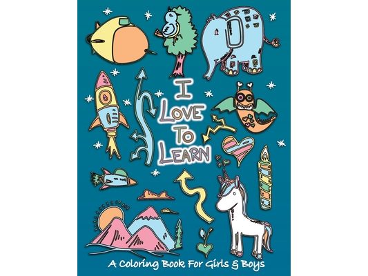 I Love To Learn: A Coloring Book for Girls and Boys - Activity Book for Kids to Build A Strong Character