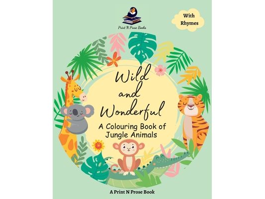 Wild and Wonderful - A Colouring Book of Jungle Animals - Coloring Activity Book for 6 to 8 Years Old Creative Kids