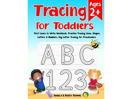 Tracing for Toddlers: First Learn to Write Workbook Letter Tracing Book Practice Tracing Lines, Shapes, Letters & Numbers Big Letter Tracing for Toddl