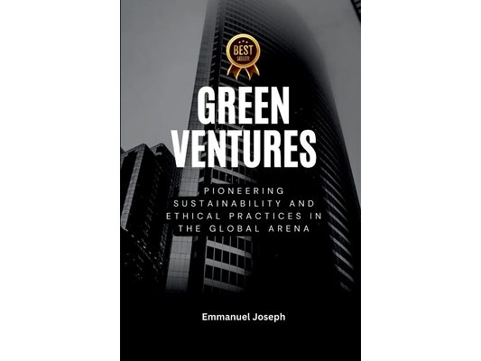 Green Ventures, Pioneering Sustainability and Ethical Practices in the Global Arena