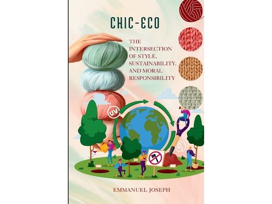 Eco-Chic, The Intersection of Style, Sustainability, and Moral Responsibility