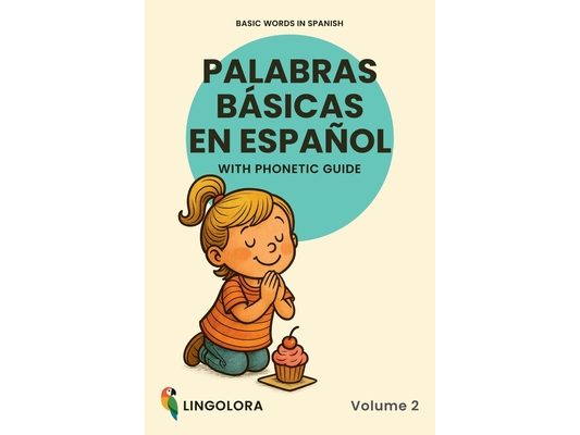 Basic Words in Spanish - Palabras básicas en español - Volume 2: Bilingual Picture Book with Phonetic Guide