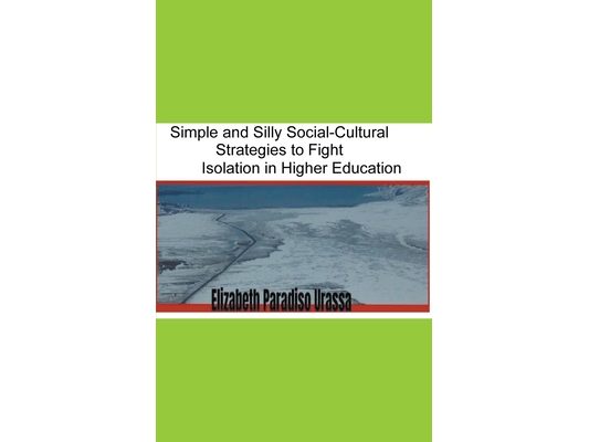Simple and Silly Social -Cultural Strategies to Fight Isolation in Higher Education