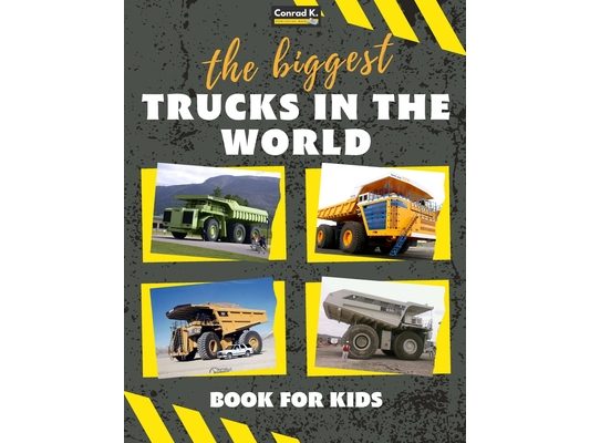 The biggest trucks in the world for kids: a book about big trucks, dump trucks, and construction vehicles for Toddlers, Preschoolers, Ages 2-4, Ages 4