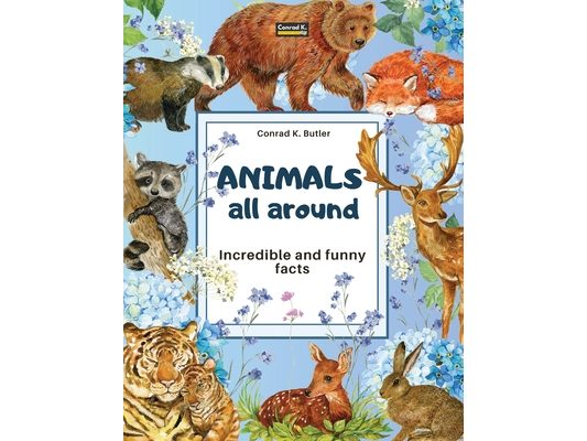 Animals All Around: Incredible and Funny Facts, a picture book for children about animals from around the world
