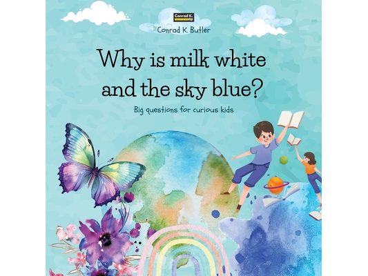 Why is milk white and the sky blue?: A children's book with funny answers to nature's questions, a book with fun facts for curious kids 3-5 years old.