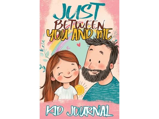 Just Between You and Me Kid Journal: Father and Daughter Pass Back and Forth a Diary with Prompts, Guided by Love, Meaningful Conversations, Strong Re