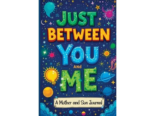 Just Between You and Me: A Guided Journal for Mother and Son is a Pass Back and Forth Diary with Prompts to Spark Conversations, Help Us Strengthen ou