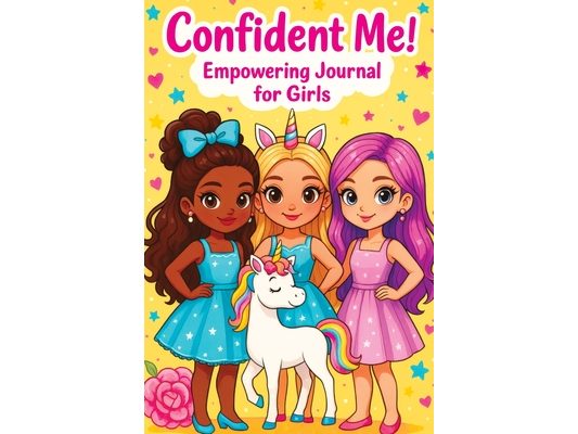Confident Me! Empowering Journal for Girls: Build Confidence, Practice Gratitude & Mindfulness with Positive Affirmations