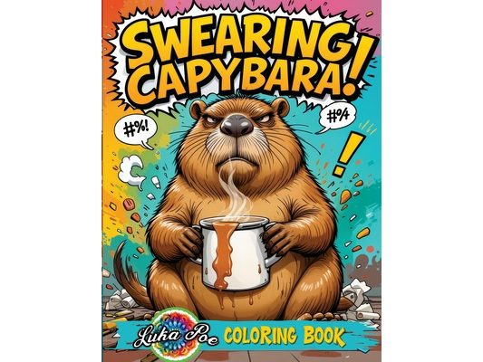 Swearing Capybara Coloring Book: A Funny Adult Collection With Cuss Word Animal Pages for Stress Relief and Relaxation. Perfect Explicit Humor Gift fo