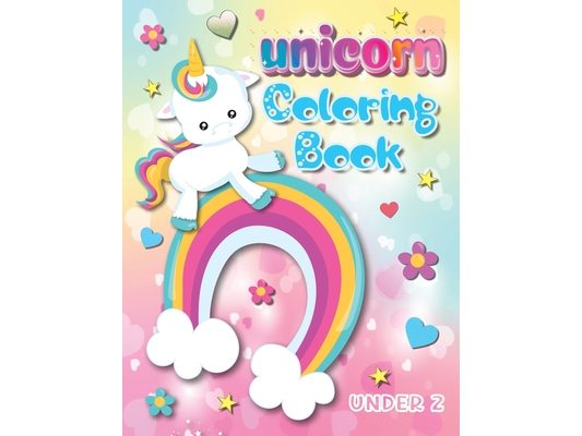 My First Big Book of Unicorns: Over 100 Easy and Fun Unicorn Coloring Pages for Toddlers and Preschoolers Ages 2-5 to Develop Fine Motor Skills