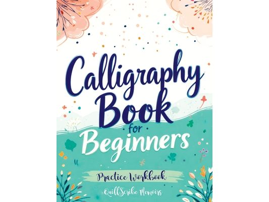 Calligraphy Book for Beginners: Practice Workbook with Guide - Basic Techniques, Hand Lettering and Projects for Learning to Letter