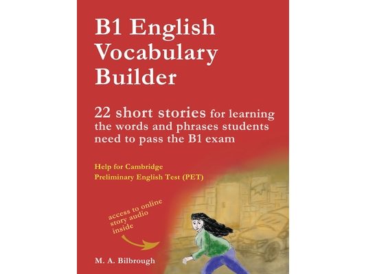 B1 English Vocabulary Builder: 22 Short Stories for Learning the Words and Phrases Students Need to Pass the B1 Exam
