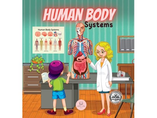 Human Body Systems for Kids: Learn how they work, what their parts are, what they consist of... and much more!