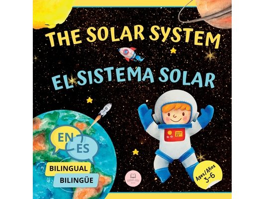 The Solar System for Bilingual Kids / El Sistema Solar Para Niños Bilingües: Learn about the planets, the Sun & the Moon / Aprende sobre los planetas,