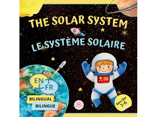 The Solar System for Bilingual Kids / Le Système Solaire Pour les Enfants Bilingues: Learn about the planets, the Sun & the Moon / Apprenez-en davanta