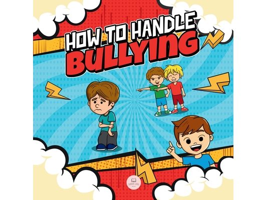 How To Handle Bullying: A kid's guide on how to spot and how to stop bullying