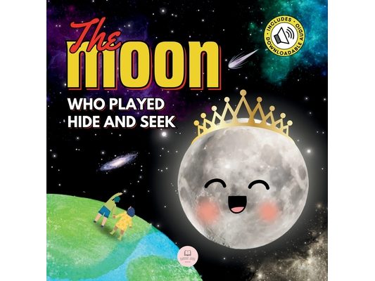 The Moon Who Played Hide and Seek: A Children's Story to Learn About Lunar Phases