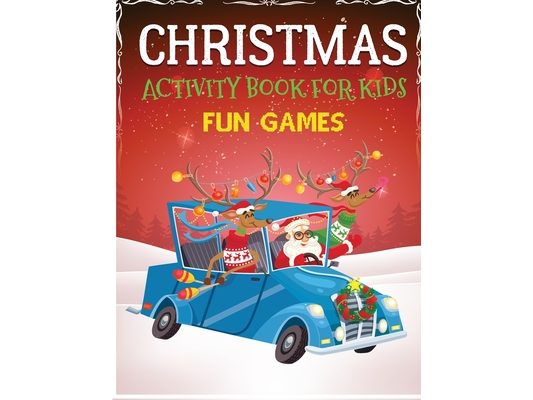 Christmas Activity Book for Kids Fun Games: Dot to Dot, Coloring Pages, Mazes, Word Search - Christmas Activity Book for Kids